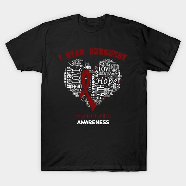 I Wear Burgundy For Headaches Awareness Faith Hope Love - Heart Ribbon Awareness T-Shirt by BoongMie